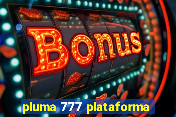 pluma 777 plataforma